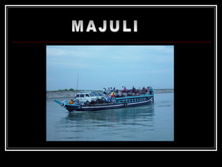 MAJULI 