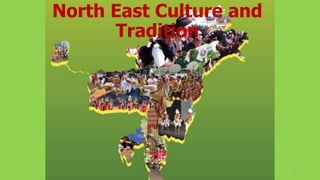 North East Culture and
Tradition
1
 
