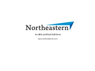 An SBA-certified HUB Zone 
www.northeasternllc.com 
 