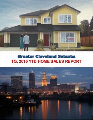 Greater Cleveland Suburbs
1Q, 2016 YTD HOME SALES REPORT
SPRING 2016
EDITION
N
 
