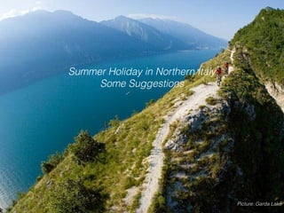 Summer Holiday in Northern Italy
Some Suggestions
Picture: Garda Lake
 