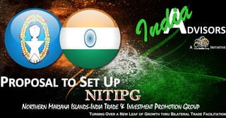 NORTHERN MARIANA ISLANDS-INDIA TRADE & INVESTMENT PROMOTION GROUP
 
