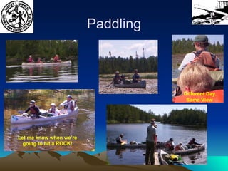 Paddling Let me know when we’re going to hit a ROCK! Different Day Same View 