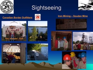 Sightseeing Canadian Border Outfitters Iron Mining – Soudan Mine The “Yanvas” Yurt 