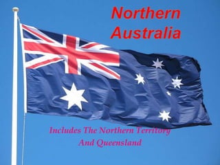 Northern Australia Includes The Northern Territory And Queensland 