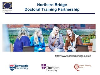 Northern Bridge
Doctoral Training Partnership

http://www.northernbridge.ac.uk/

 