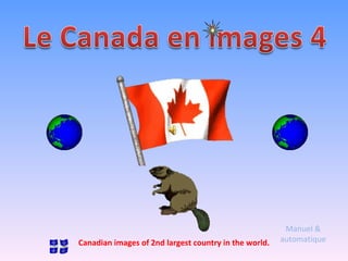 Manuel & automatique Canadian images of 2nd largest country in the world. 