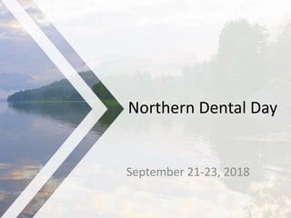 Northern Dental Day
September 21-23, 2018
 