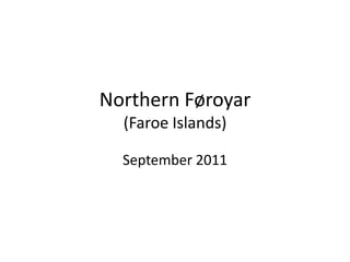 Northern Føroyar
  (Faroe Islands)

  September 2011
 