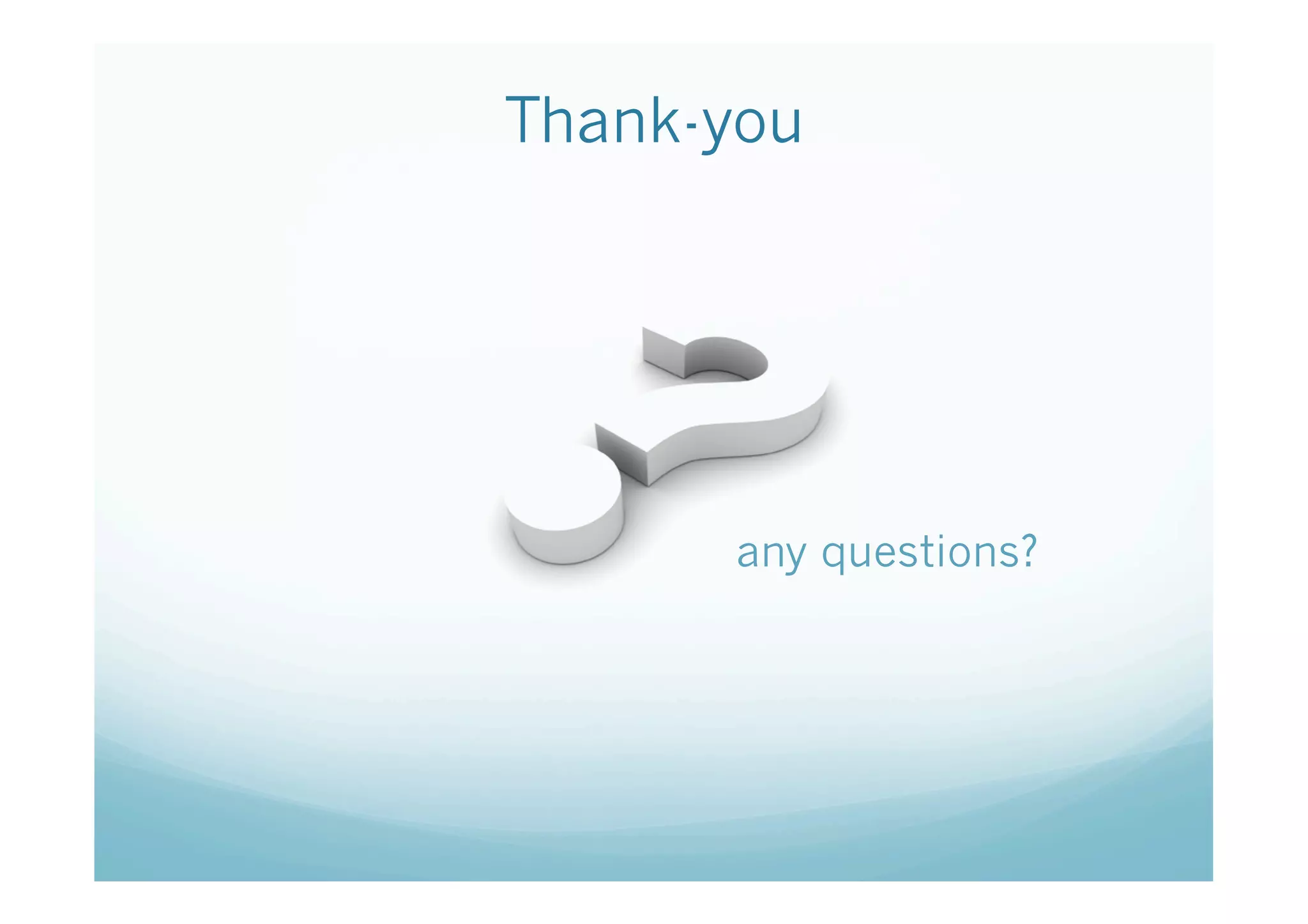Thank-you




      any questions?
 