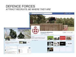 DEFENCE FORCES
ATTRACT RECRUITS, BE WHERE THEY ARE
maj 2014
18
 