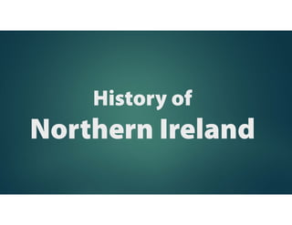 History of
Northern Ireland
 