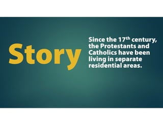 The Catholics turned
to Irish Republican
Army (IRA) for help.
The IRA attacked
British soldiers and
bombed
Protestants’
properties.
 