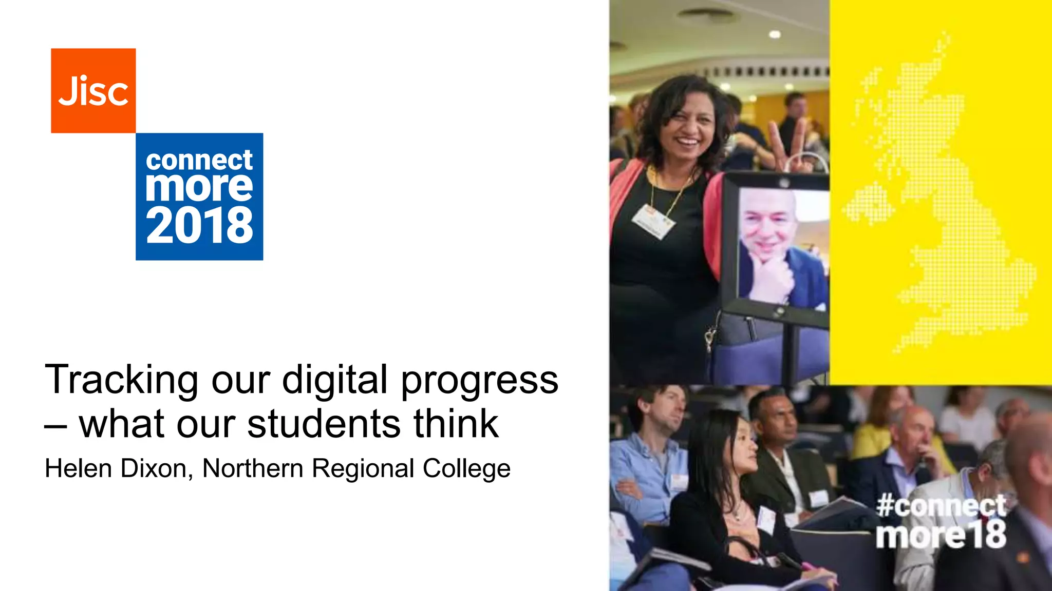 Tracking our digital progress
– what our students think
Helen Dixon, Northern Regional College
 