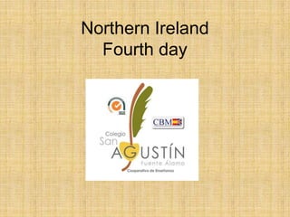 Northern Ireland
Fourth day
 