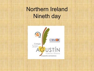 Northern Ireland
Nineth day
 