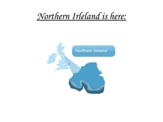 Northern Irleland is here: