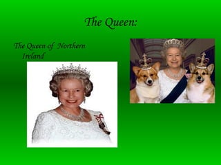 The Queen:
The Queen of Northern
Ireland