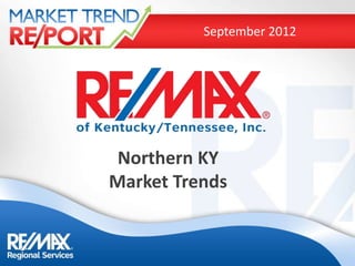 September 2012




 Northern KY
Market Trends
 