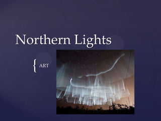 Northern Lights

{

ART

 