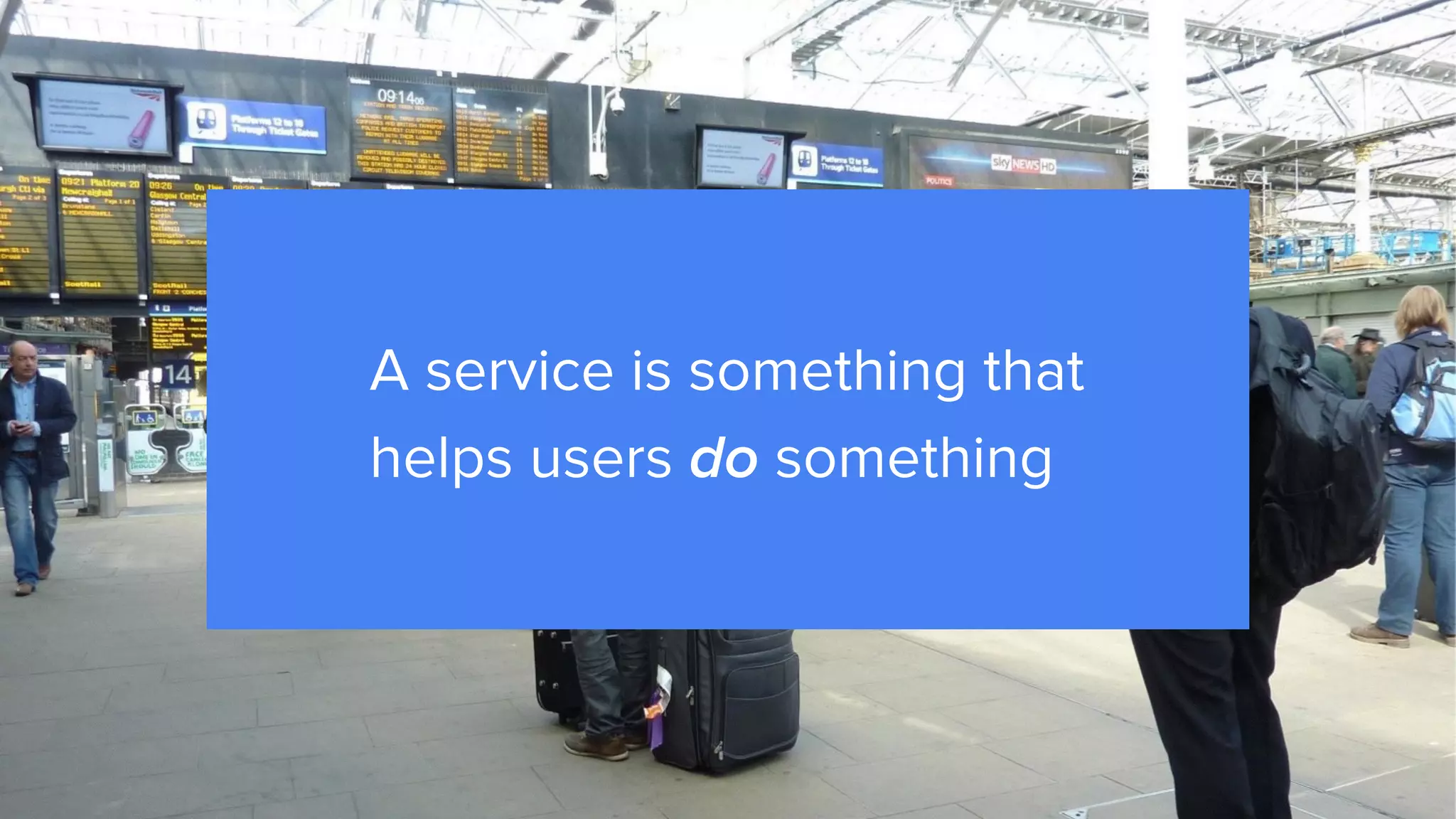 A service is something that
helps users do something
 