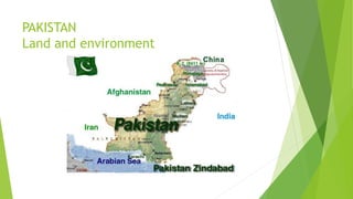 PAKISTAN
Land and environment
 