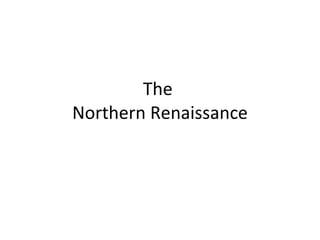 The  Northern Renaissance 