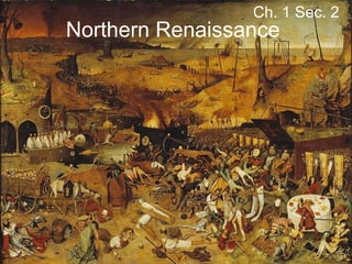 Northern Renaissance
Ch. 1 Sec. 2
 