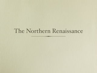 The Northern Renaissance
 