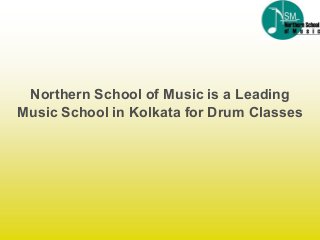 Northern School of Music is a Leading
Music School in Kolkata for Drum Classes
 