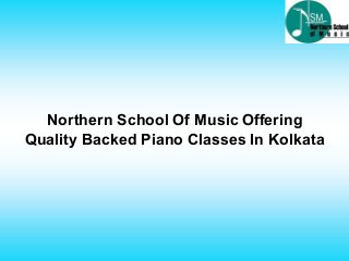 Northern School Of Music Offering
Quality Backed Piano Classes In Kolkata
 
