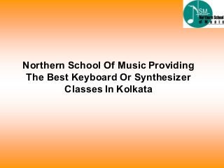 Northern School Of Music Providing
The Best Keyboard Or Synthesizer
Classes In Kolkata
 