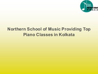 Northern School of Music Providing Top
Piano Classes in Kolkata
 