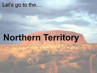 Let’s go to the…

Northern Territory

 