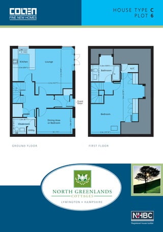 HOUSE TYPE C
PLOT 6

Kitchen

Lounge
3.3m (10’8”)
1.9m (6’3”)

5.1m (16’8”)

2.5m (8’4”)

A/C

Bathroom

5.6m (21’8”)

4.1m (13’7”)

Front
Door

1.8m (5’10”)

2.6m (8’7”)

Cloakroom
Utility

GROUND FLOOR

Dining Area
or Bedroom

4m (13’)

2.8m (9’2”)

Bedroom

3.3m (10’10”)

FIRST FLOOR

LY M I N G T O N • H A M P S H I R E

Registered house builder

 
