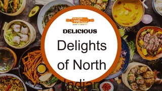 Delights
of North
Indian
 