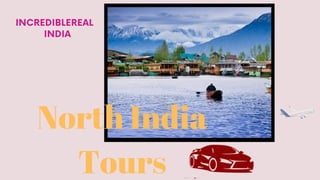 North India
Tours
INCREDIBLEREAL
INDIA
 