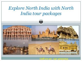 Explore North India with North
India tour packages
Call on us: 141-4015093
 