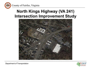 County of Fairfax, Virginia
Department of Transportation
North Kings Highway (VA 241)
Intersection Improvement Study
 