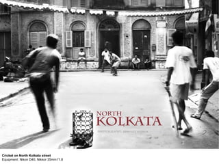 Cricket on North Kolkata street
Equipment: Nikon D40, Nikkor 35mm f1.8
 