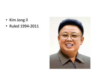 • Kim Jong il
• Ruled 1994-2011

 