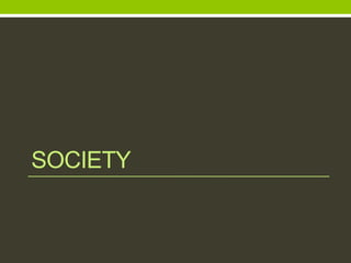 SOCIETY
 