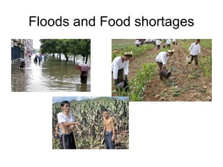 Floods and Food shortages
 