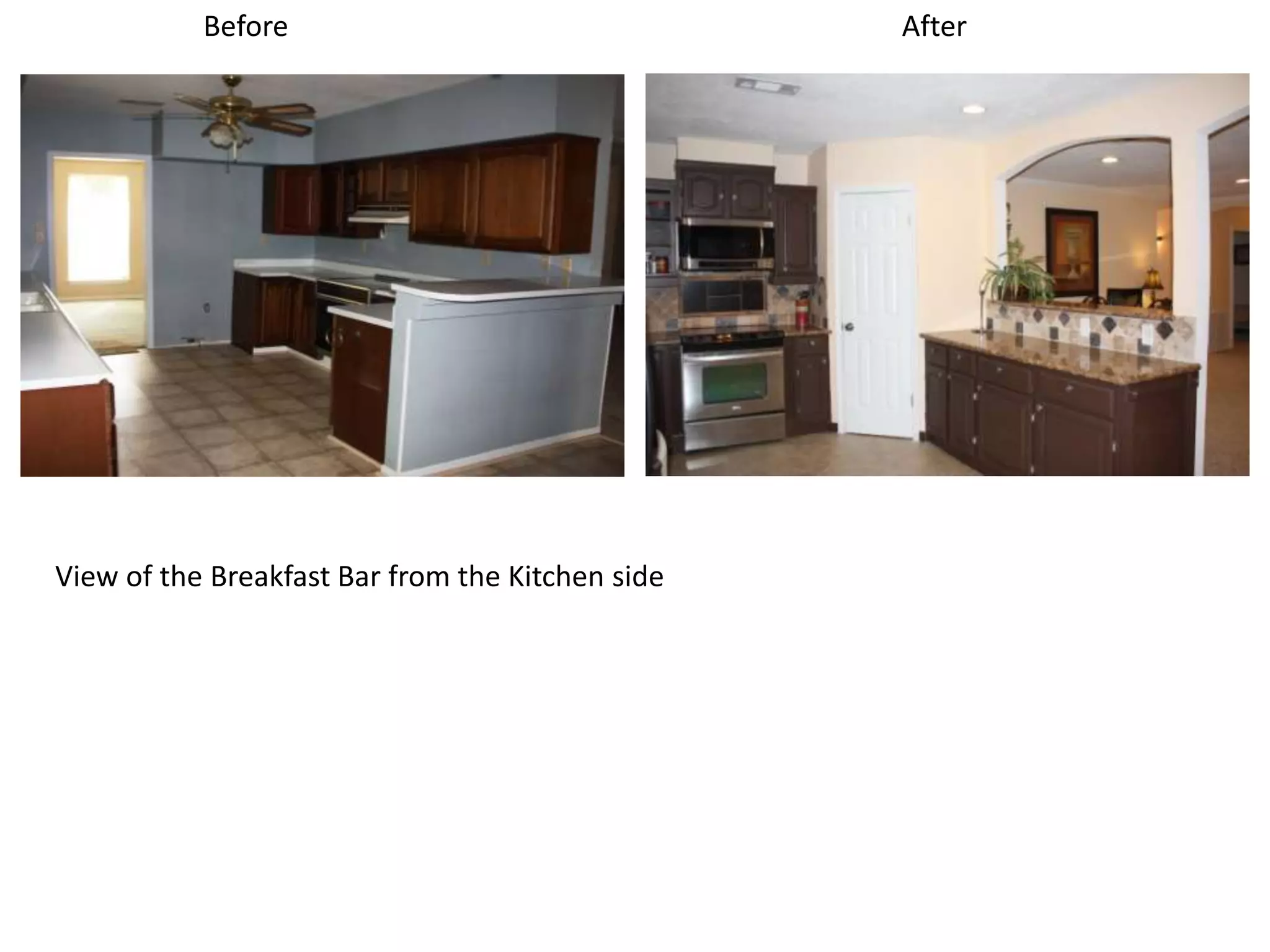 Before                                 After




View of the Breakfast Bar from the Kitchen side
 