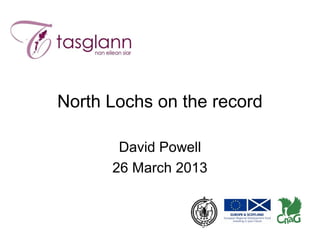 North Lochs on the record

       David Powell
      26 March 2013
 