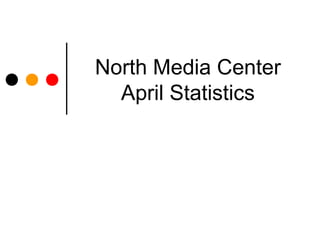 North Media Center
  April Statistics
 
