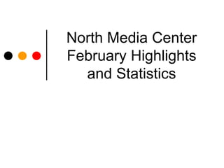 North Media Center
February Highlights
  and Statistics
 