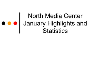 North Media Center January Highlights and Statistics 