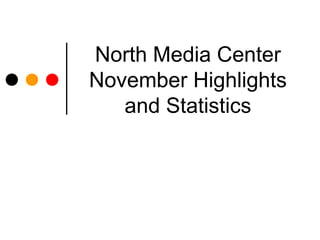 North Media Center
November Highlights
   and Statistics
 