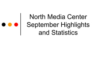 North Media Center
September Highlights
   and Statistics
 